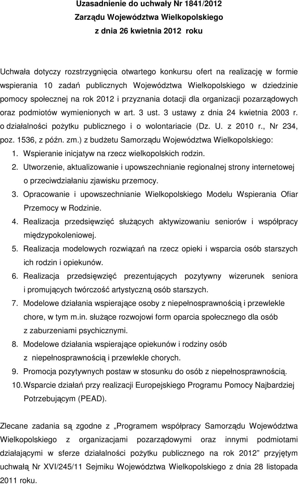3 ustawy z dnia 24 kwietnia 2003 r. o działalności pożytku publicznego i o wolontariacie (Dz. U. z 2010 r., Nr 234, poz. 1536, z późn. zm.) z budżetu Samorządu Województwa Wielkopolskiego: 1.