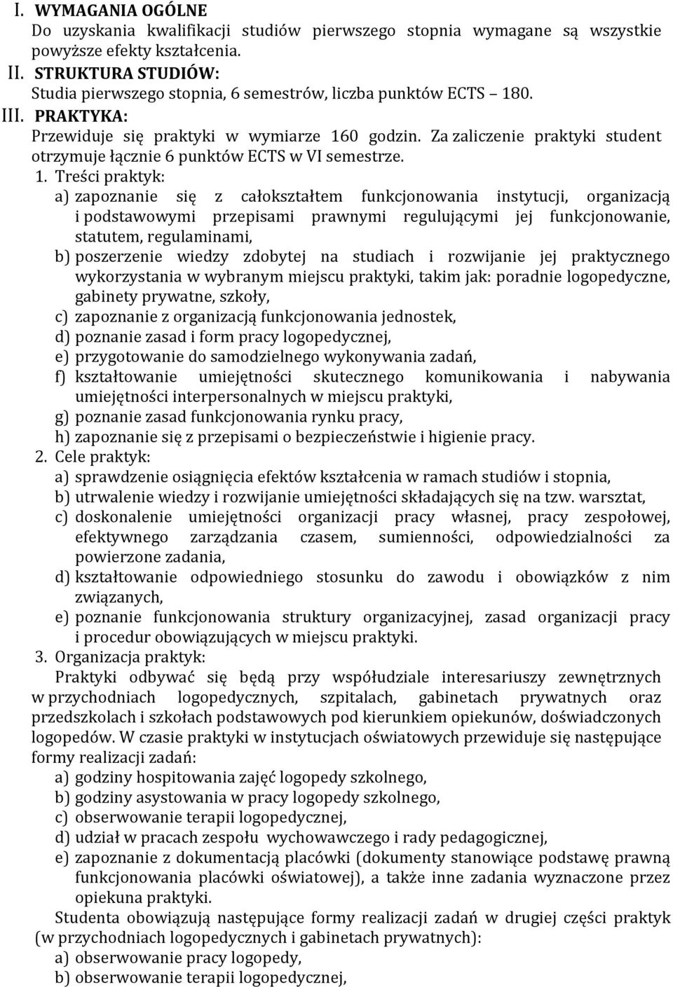 Za zaliczenie praktyki student otrzymuje łącznie 6 punktów ECTS w VI semestrze. 1.