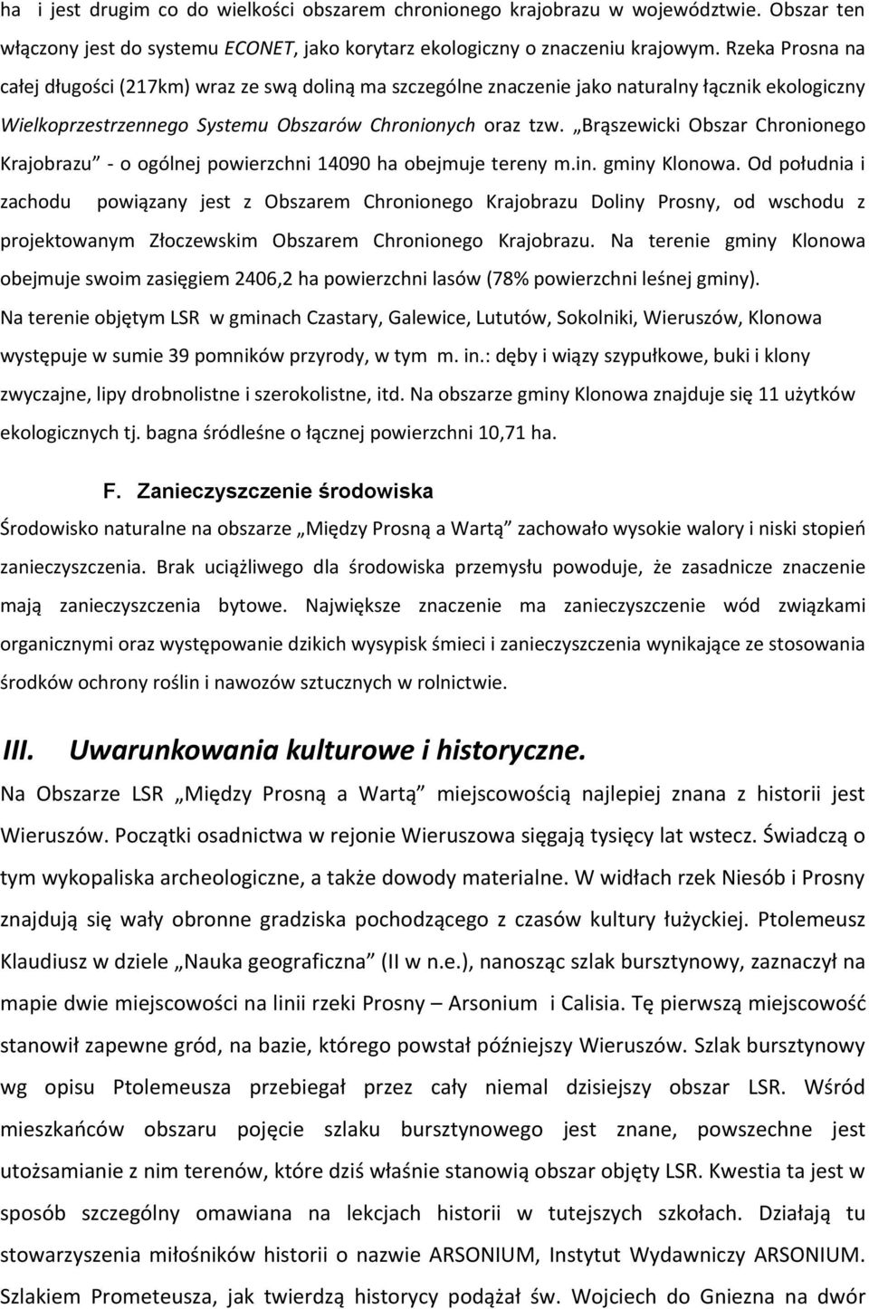 Brąszewicki Obszar Chronionego Krajobrazu - o ogólnej powierzchni 14090 ha obejmuje tereny m.in. gminy Klonowa.