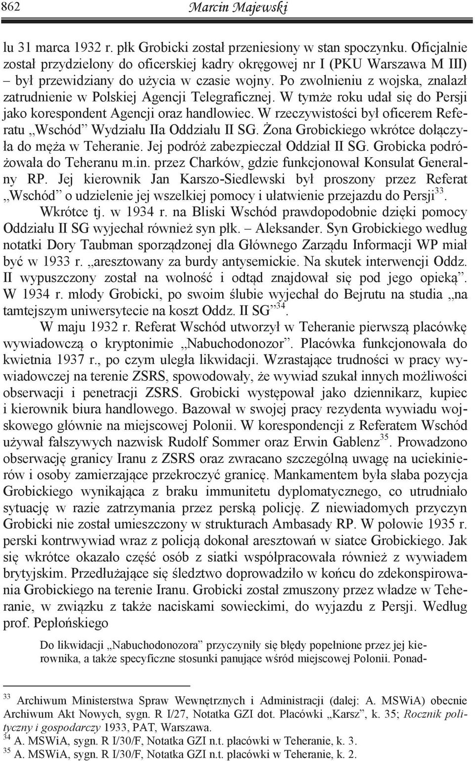 Po zwolnieniu z wojska, znalazł zatrudnienie w Polskiej Agencji Telegraficznej. W tymże roku udał się do Persji jako korespondent Agencji oraz handlowiec.