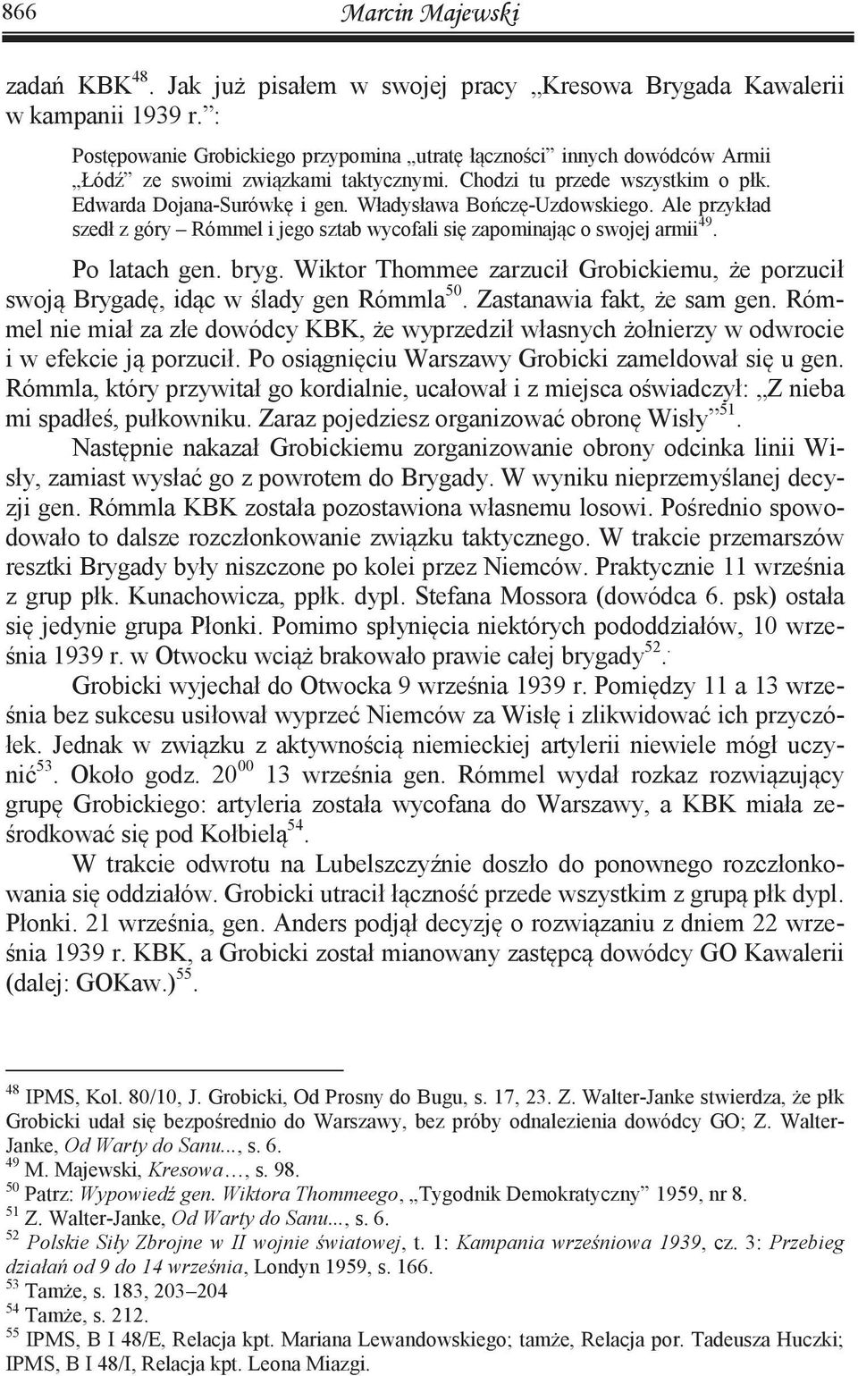 Władysława Bończę-Uzdowskiego. Ale przykład szedł z góry Rómmel i jego sztab wycofali się zapominając o swojej armii 49. Po latach gen. bryg.