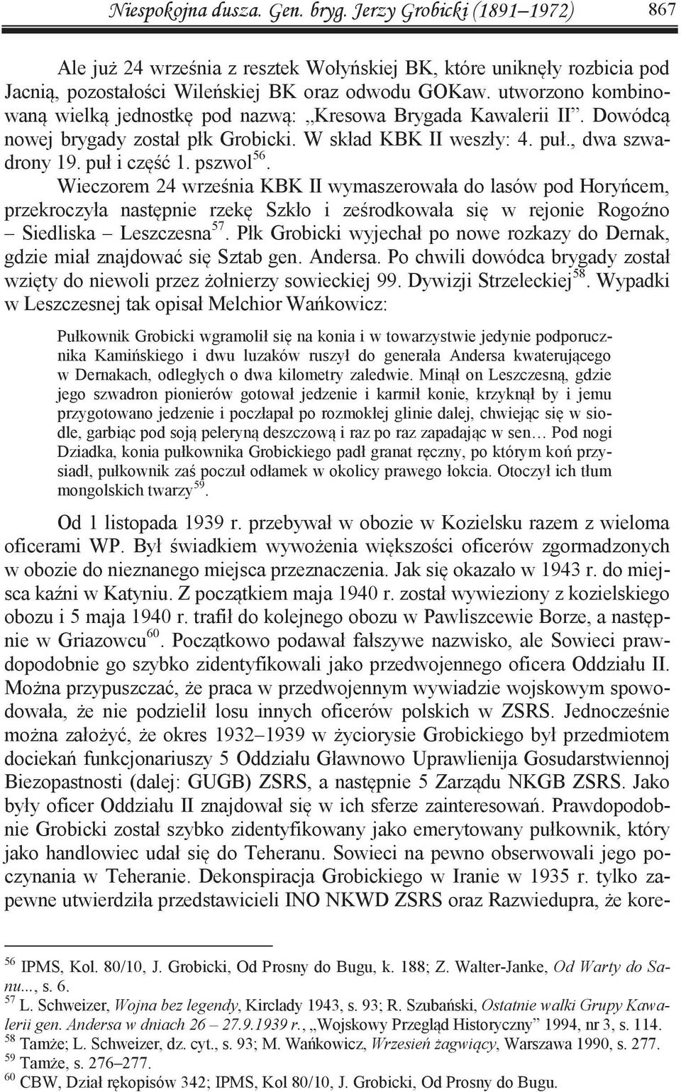 Wieczorem 24 września KBK II wymaszerowała do lasów pod Horyńcem, przekroczyła następnie rzekę Szkło i ześrodkowała się w rejonie Rogoźno Siedliska Leszczesna 57.