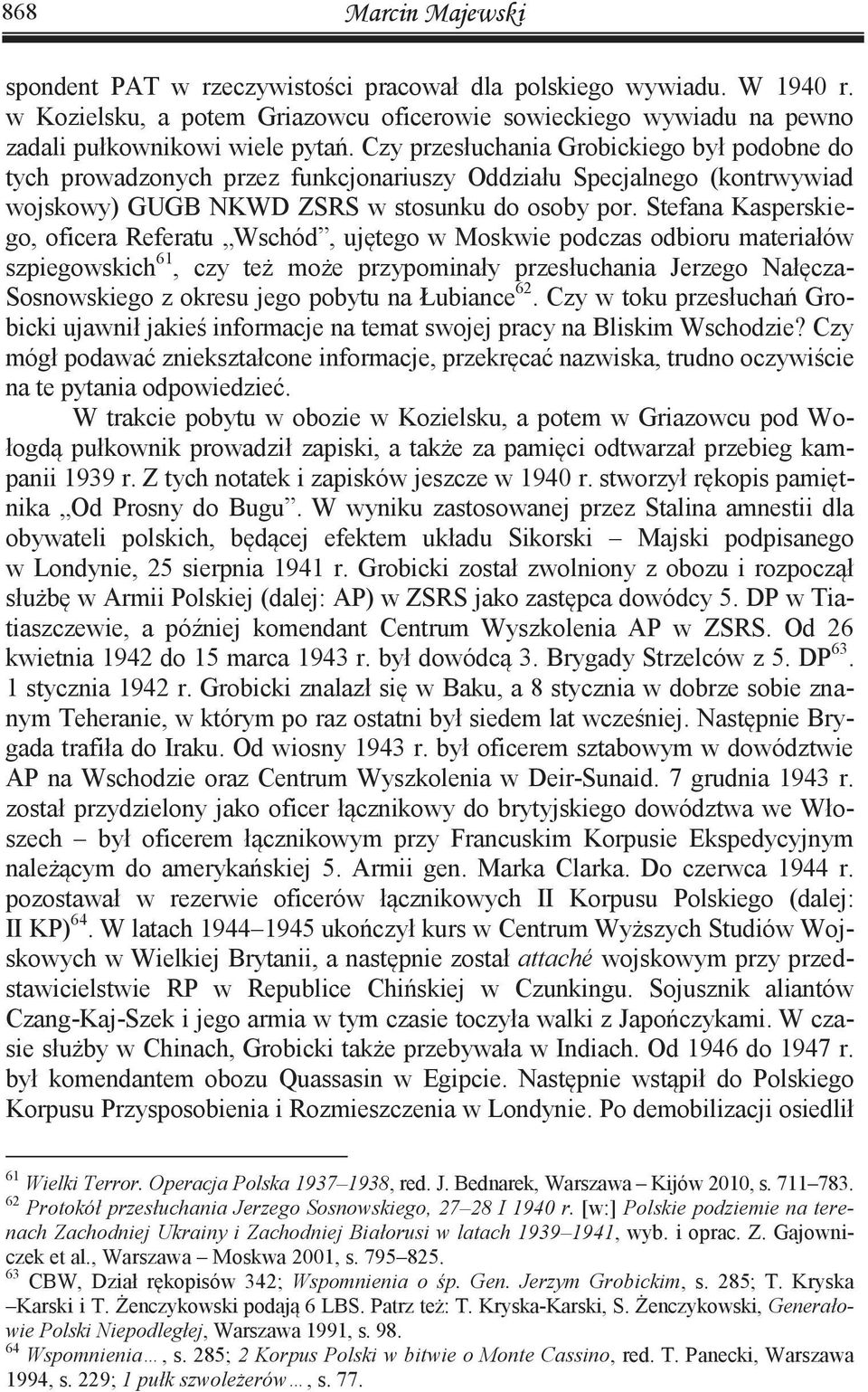 Stefana Kasperskiego, oficera Referatu Wschód, ujętego w Moskwie podczas odbioru materiałów szpiegowskich 61, czy też może przypominały przesłuchania Jerzego Nałęcza- Sosnowskiego z okresu jego