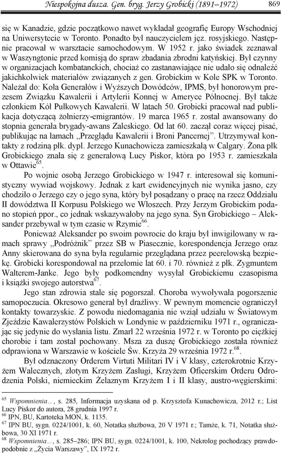 Był czynny w organizacjach kombatanckich, chociaż co zastanawiające nie udało się odnaleźć jakichkolwiek materiałów związanych z gen. Grobickim w Kole SPK w Toronto.