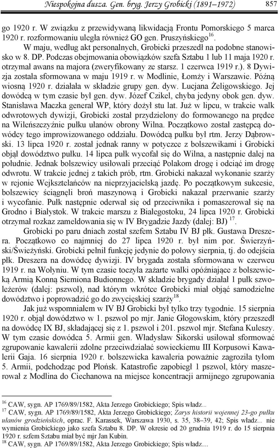 1 czerwca 1919 r.). 8 Dywizja została sformowana w maju 1919 r. w Modlinie, Łomży i Warszawie. Późną wiosną 1920 r. działała w składzie grupy gen. dyw. Lucjana Żeligowskiego.