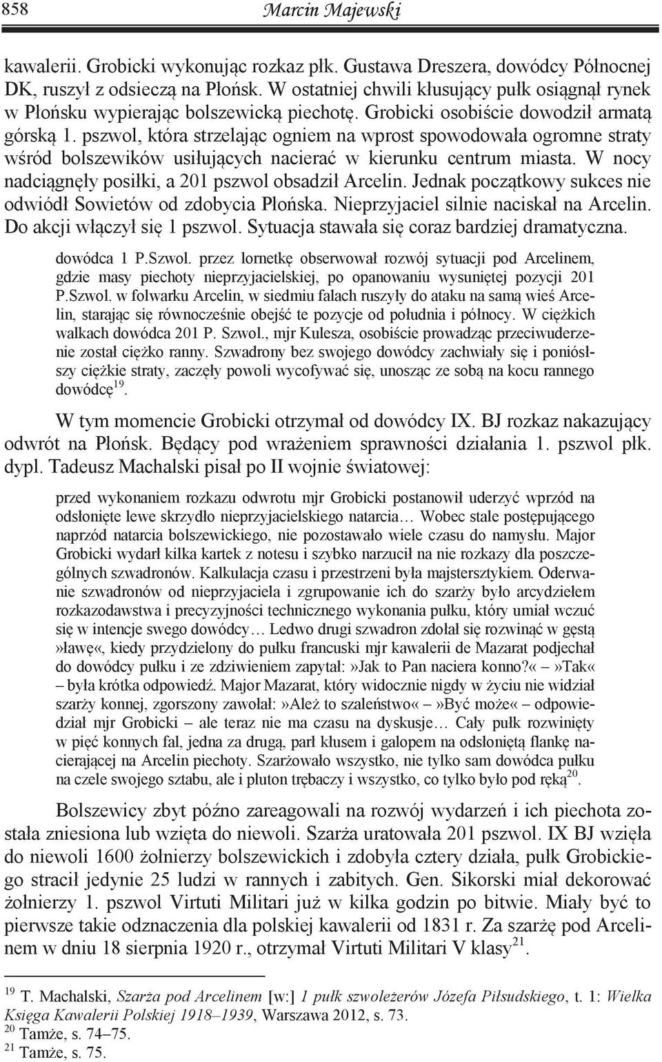 pszwol, która strzelając ogniem na wprost spowodowała ogromne straty wśród bolszewików usiłujących nacierać w kierunku centrum miasta. W nocy nadciągnęły posiłki, a 201 pszwol obsadził Arcelin.