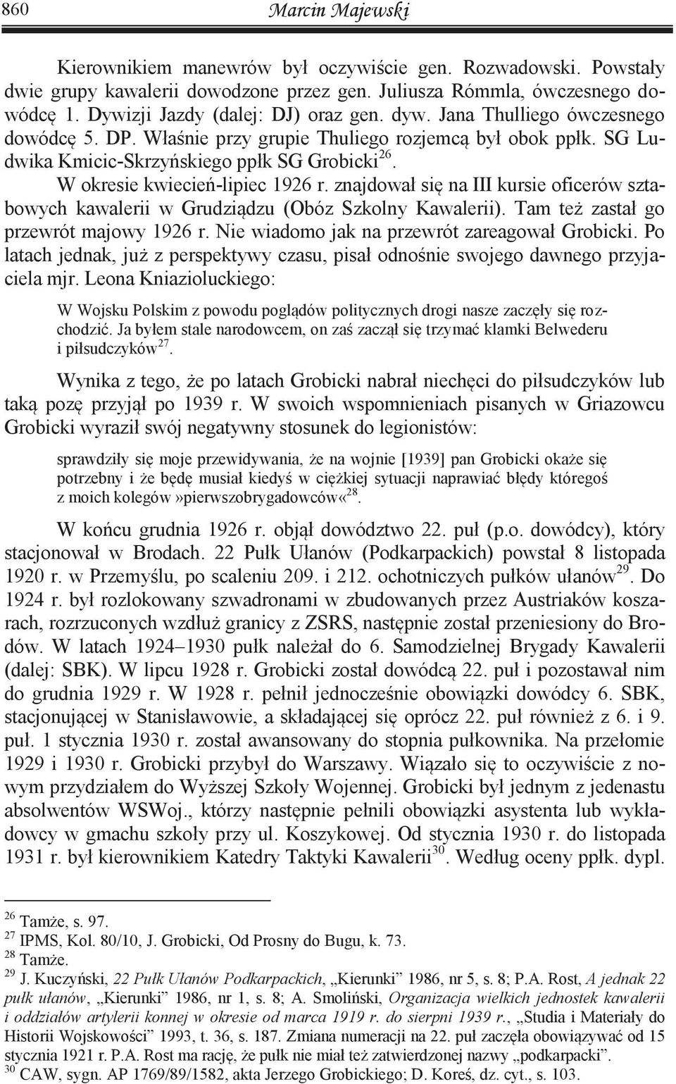 znajdował się na III kursie oficerów sztabowych kawalerii w Grudziądzu (Obóz Szkolny Kawalerii). Tam też zastał go przewrót majowy 1926 r. Nie wiadomo jak na przewrót zareagował Grobicki.