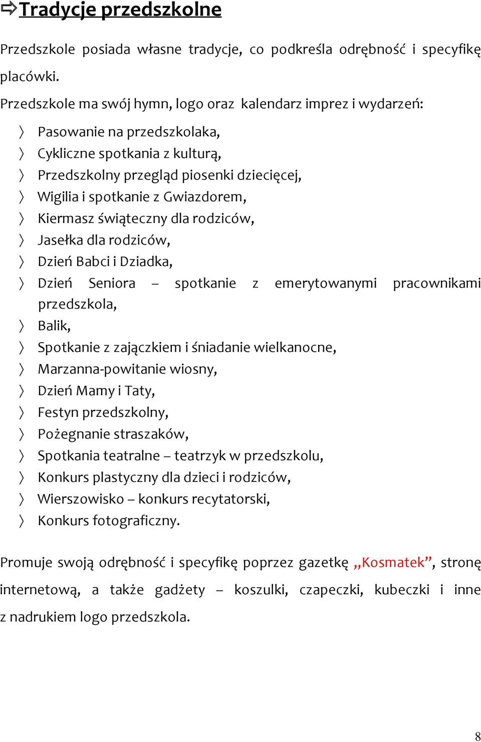 Gwiazdorem, Kiermasz świąteczny dla rodziców, Jasełka dla rodziców, Dzień Babci i Dziadka, Dzień Seniora spotkanie z emerytowanymi pracownikami przedszkola, Balik, Spotkanie z zajączkiem i śniadanie