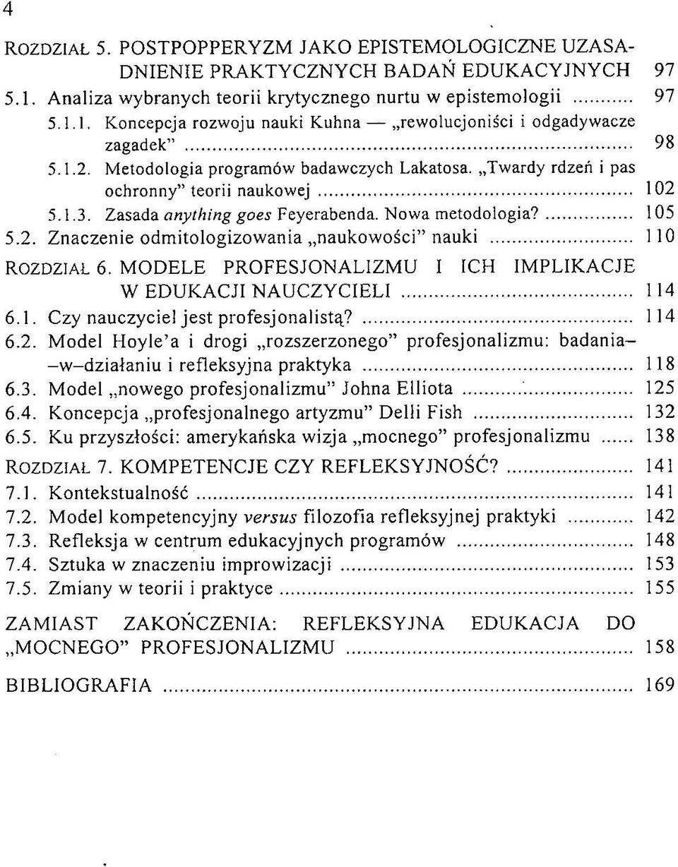 Twardy rdzeń i pas ochronny teorii naukowej... 102 5.1.3. Zasada anything goes Feyerabenda. Nowa metodologia?... 105 5.2. Znaczenie odm itologizowania naukowości nauki... 110 ROZDZIAŁ 6.