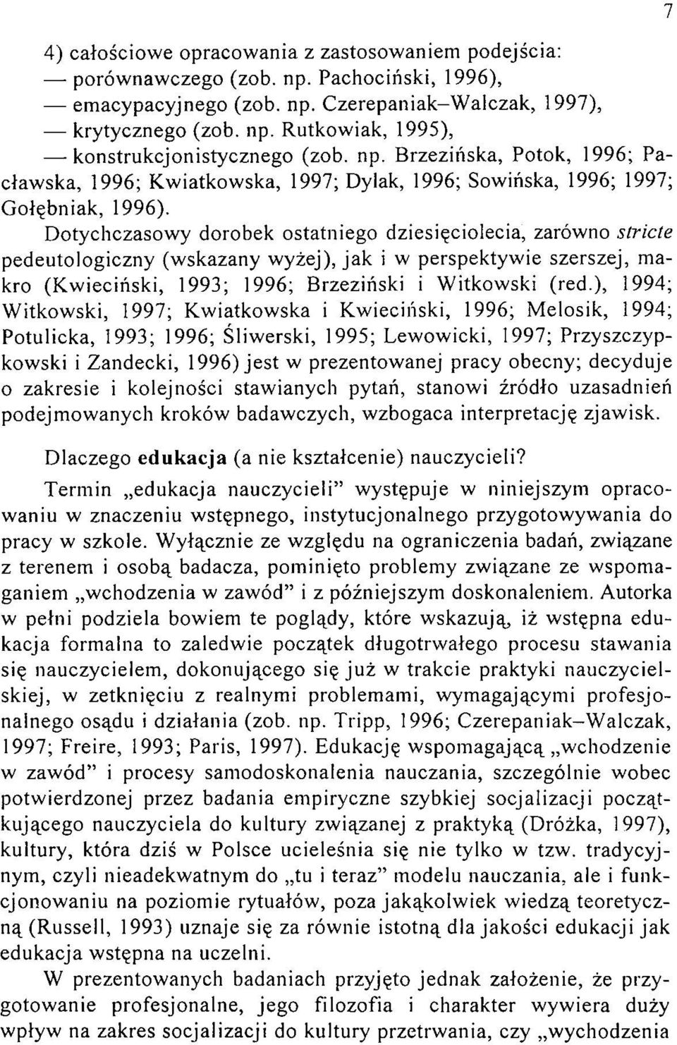 D otychczasow y dorobek ostatniego dziesięciolecia, zarówno stricte pedeutologiczny (w skazany w yżej), jak i w perspektyw ie szerszej, m a kro (K w ieciński, 1993; 1996; Brzeziński i W itkow ski
