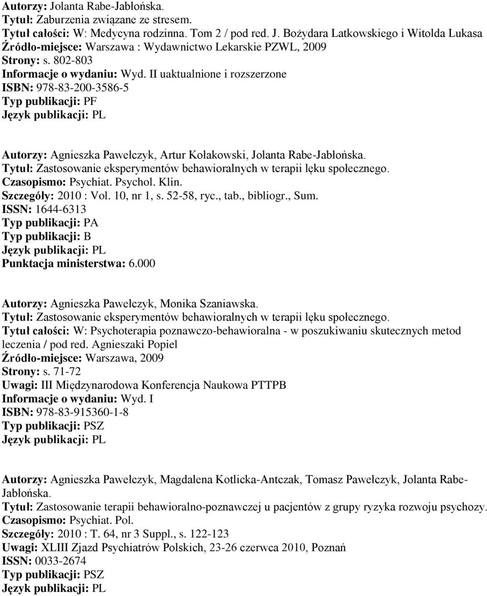 Tytuł: Zastosowanie eksperymentów behawioralnych w terapii lęku społecznego. Tytuł całości: W: Psychoterapia poznawczo-behawioralna - w poszukiwaniu skutecznych metod leczenia / pod red.