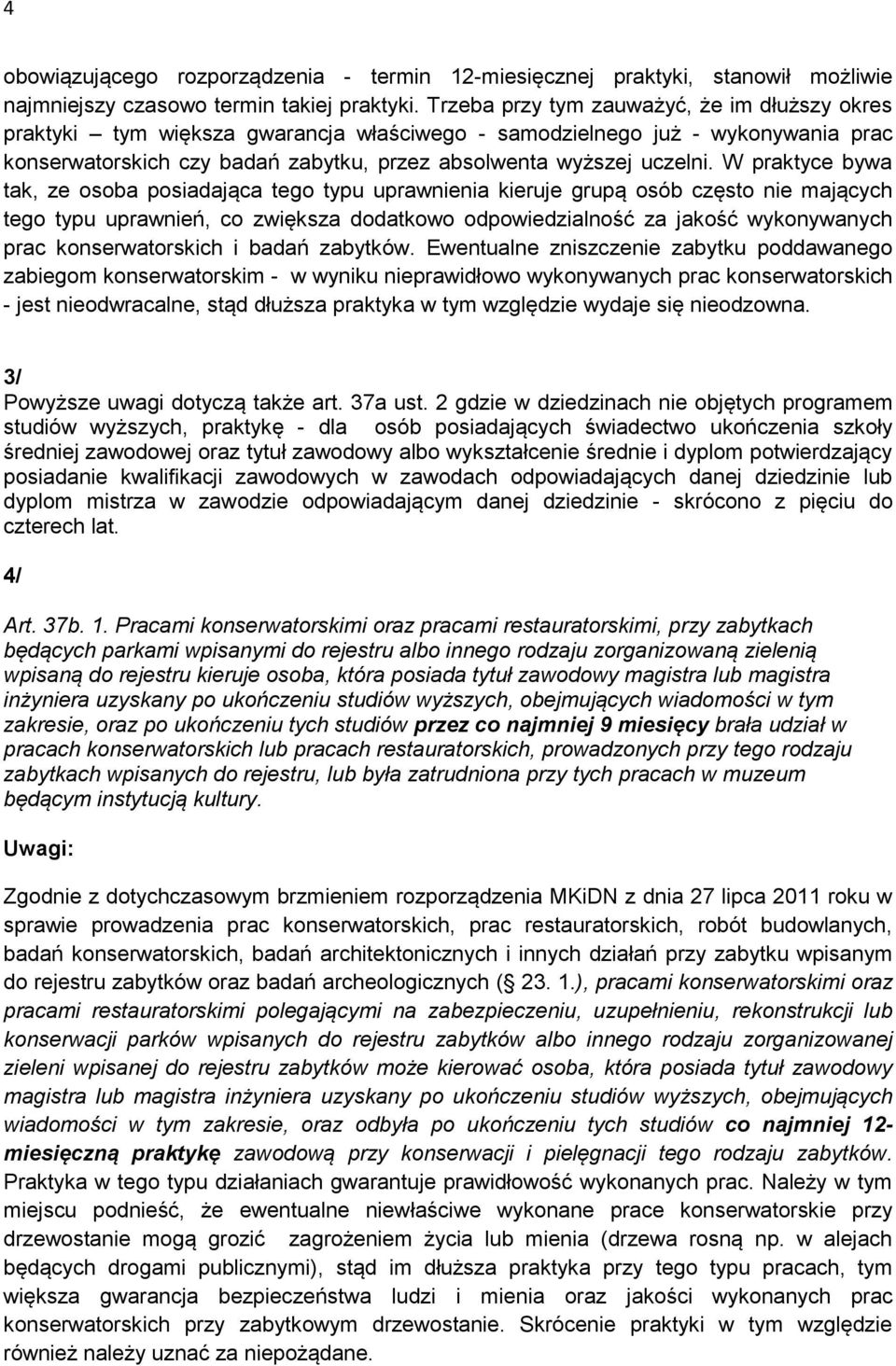 W praktyce bywa tak, ze osoba posiadająca tego typu uprawnienia kieruje grupą osób często nie mających tego typu uprawnień, co zwiększa dodatkowo odpowiedzialność za jakość wykonywanych prac