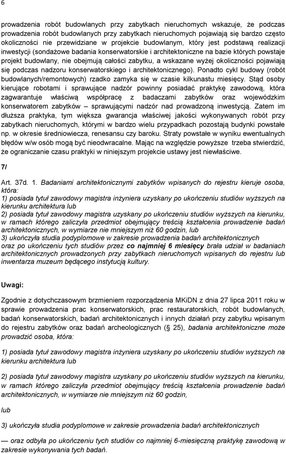 wskazane wyżej okoliczności pojawiają się podczas nadzoru konserwatorskiego i architektonicznego). Ponadto cykl budowy (robót budowlanych/remontowych) rzadko zamyka się w czasie kilkunastu miesięcy.