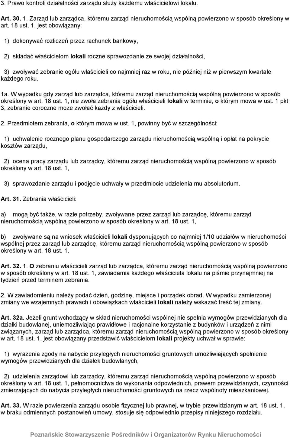 roku, nie później niż w pierwszym kwartale każdego roku. 1a. W wypadku gdy zarząd lub zarządca, któremu zarząd nieruchomością wspólną powierzono w sposób określony w art. 18 ust.