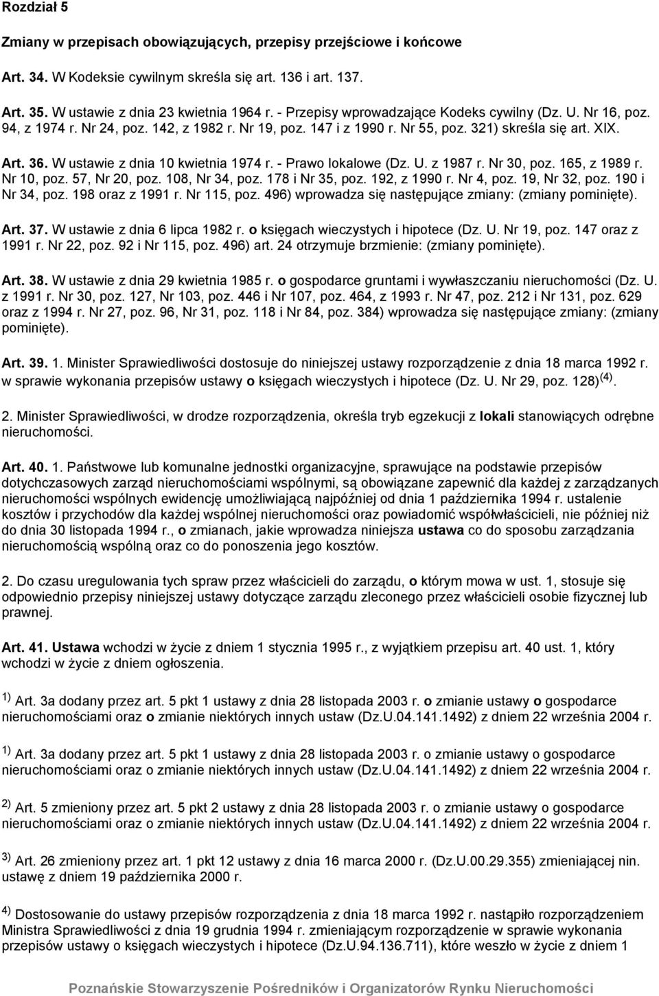 W ustawie z dnia 10 kwietnia 1974 r. - Prawo lokalowe (Dz. U. z 1987 r. Nr 30, poz. 165, z 1989 r. Nr 10, poz. 57, Nr 20, poz. 108, Nr 34, poz. 178 i Nr 35, poz. 192, z 1990 r. Nr 4, poz.