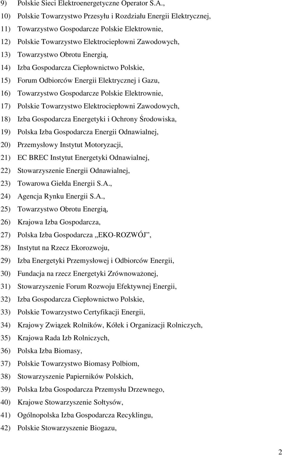 Energią, 14) Izba Gospodarcza Ciepłownictwo Polskie, 15) Forum Odbiorców Energii Elektrycznej i Gazu, 16) Towarzystwo Gospodarcze Polskie Elektrownie, 17) Polskie Towarzystwo Elektrociepłowni