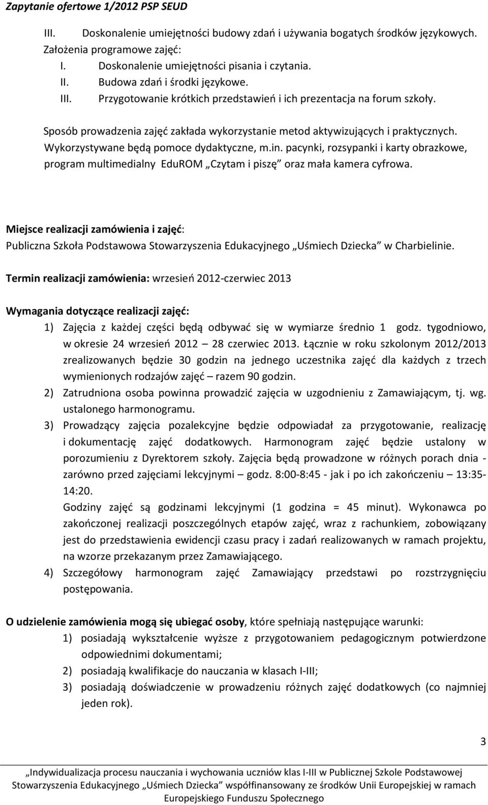 pacynki, rozsypanki i karty obrazkowe, program multimedialny EduROM Czytam i piszę oraz mała kamera cyfrowa.