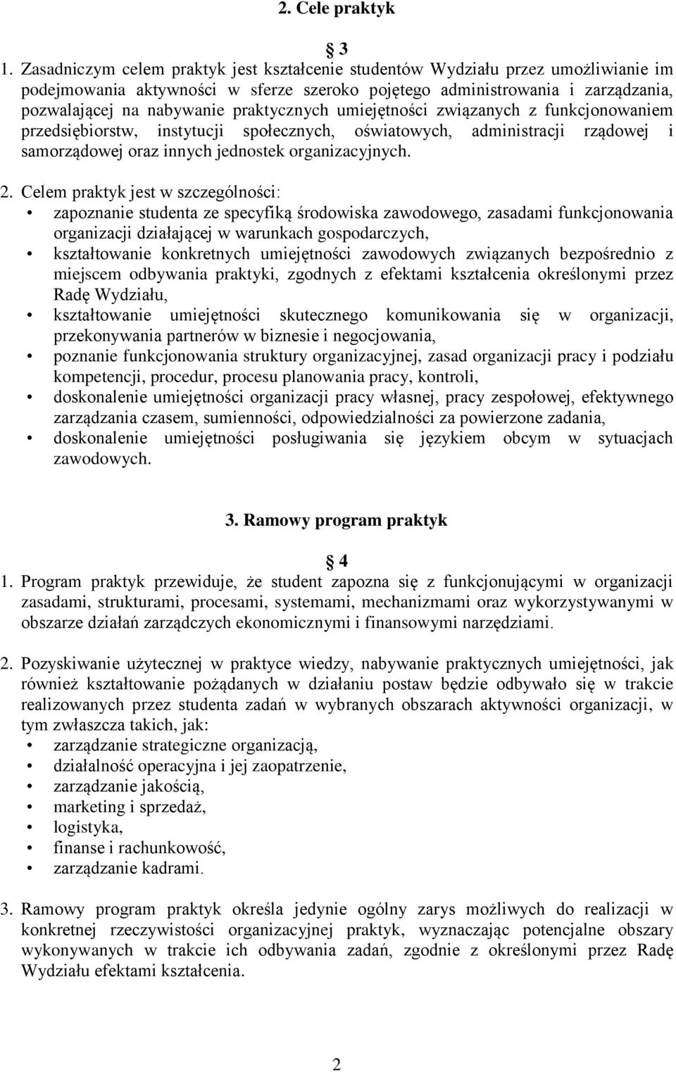 praktycznych umiejętności związanych z funkcjonowaniem przedsiębiorstw, instytucji społecznych, oświatowych, administracji rządowej i samorządowej oraz innych jednostek organizacyjnych. 2.