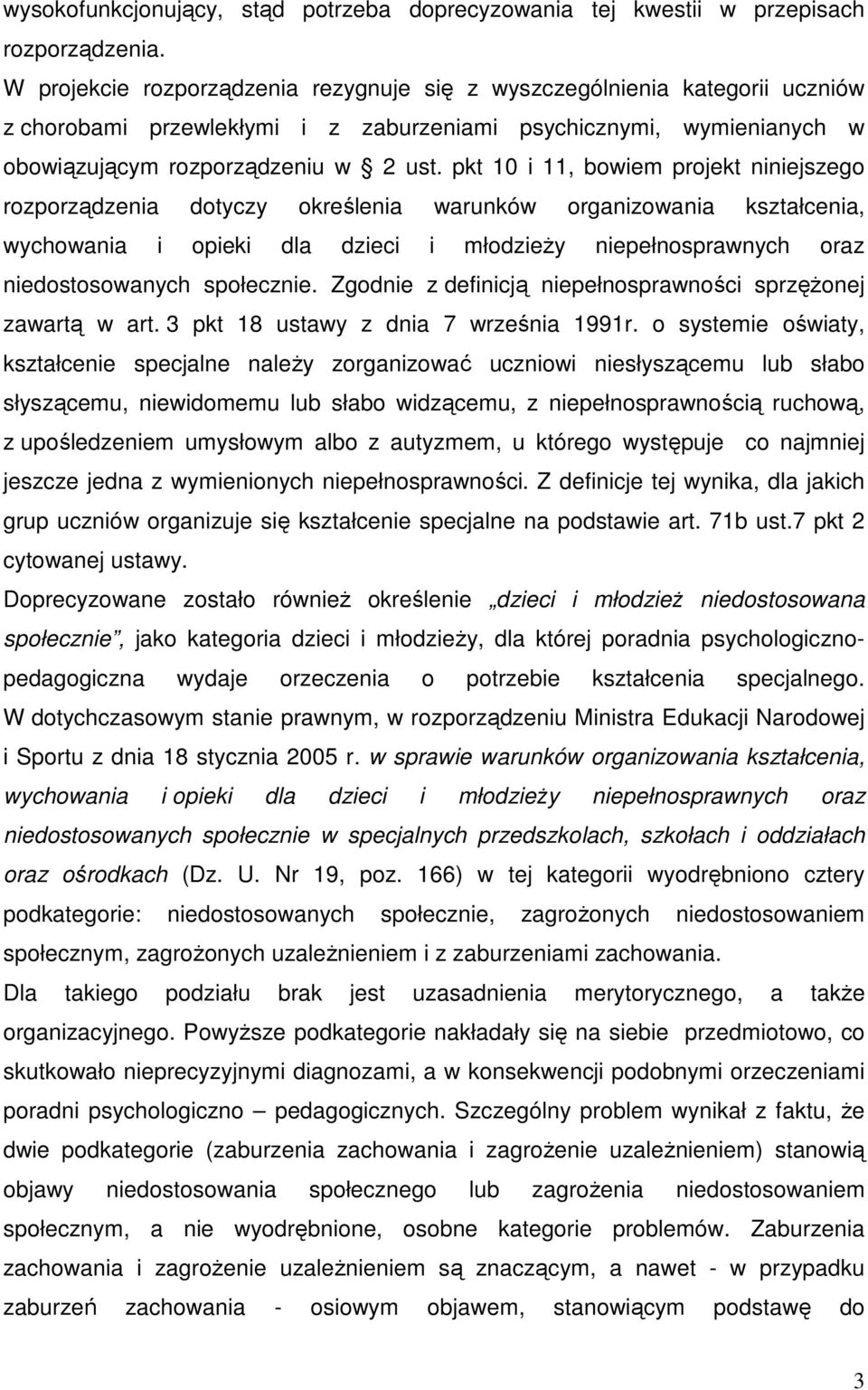pkt 10 i 11, bowiem projekt niniejszego rozporządzenia dotyczy określenia warunków organizowania kształcenia, wychowania i opieki dla dzieci i młodzieŝy niepełnosprawnych oraz niedostosowanych