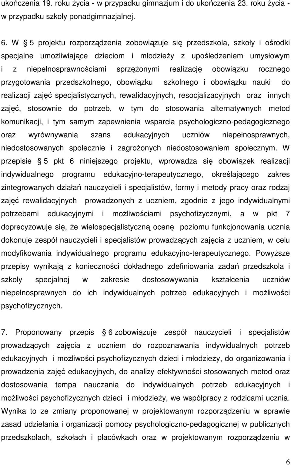 obowiązku rocznego przygotowania przedszkolnego, obowiązku szkolnego i obowiązku nauki do realizacji zajęć specjalistycznych, rewalidacyjnych, resocjalizacyjnych oraz innych zajęć, stosownie do