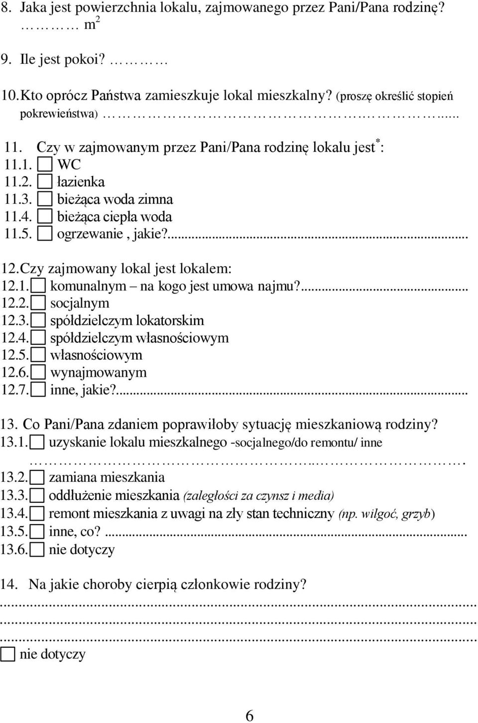 Czy zajmowany lokal jest lokalem: 12.1. komunalnym na kogo jest umowa najmu?... 12.2. socjalnym 12.3. spółdzielczym lokatorskim 12.4. spółdzielczym własnościowym 12.5. własnościowym 12.6.