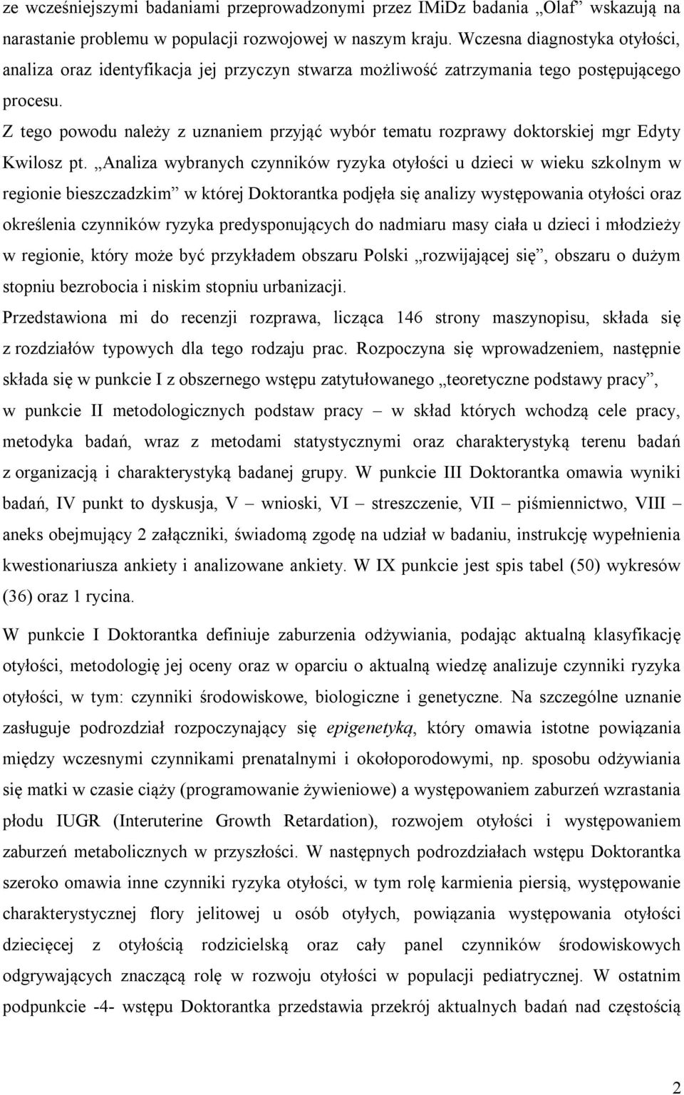 Z tego powodu należy z uznaniem przyjąć wybór tematu rozprawy doktorskiej mgr Edyty Kwilosz pt.