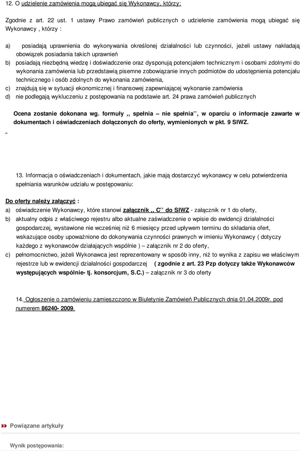 obowiązek posiadania takich uprawnień b) posiadają niezbędną wiedzę i doświadczenie oraz dysponują potencjałem technicznym i osobami zdolnymi do wykonania zamówienia lub przedstawią pisemne