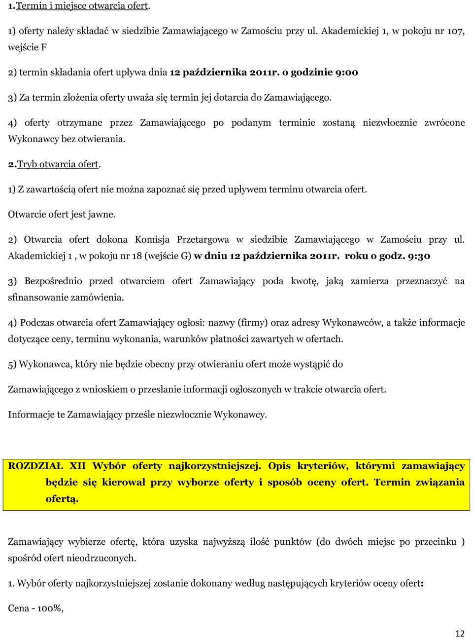 4) oferty otrzymane przez Zamawiającego po podanym terminie zostaną niezwłocznie zwrócone Wykonawcy bez otwierania. 2.Tryb otwarcia ofert.