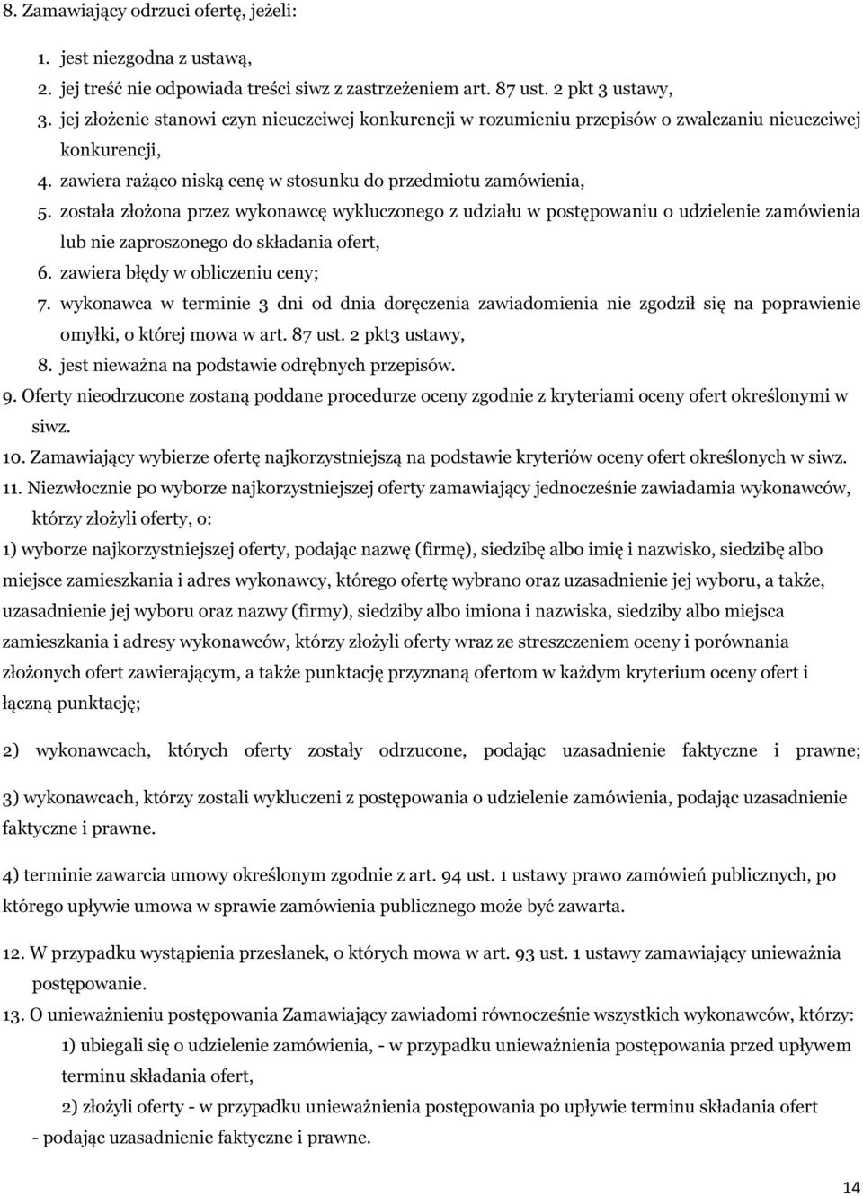 została złożona przez wykonawcę wykluczonego z udziału w postępowaniu o udzielenie zamówienia lub nie zaproszonego do składania ofert, 6. zawiera błędy w obliczeniu ceny; 7.