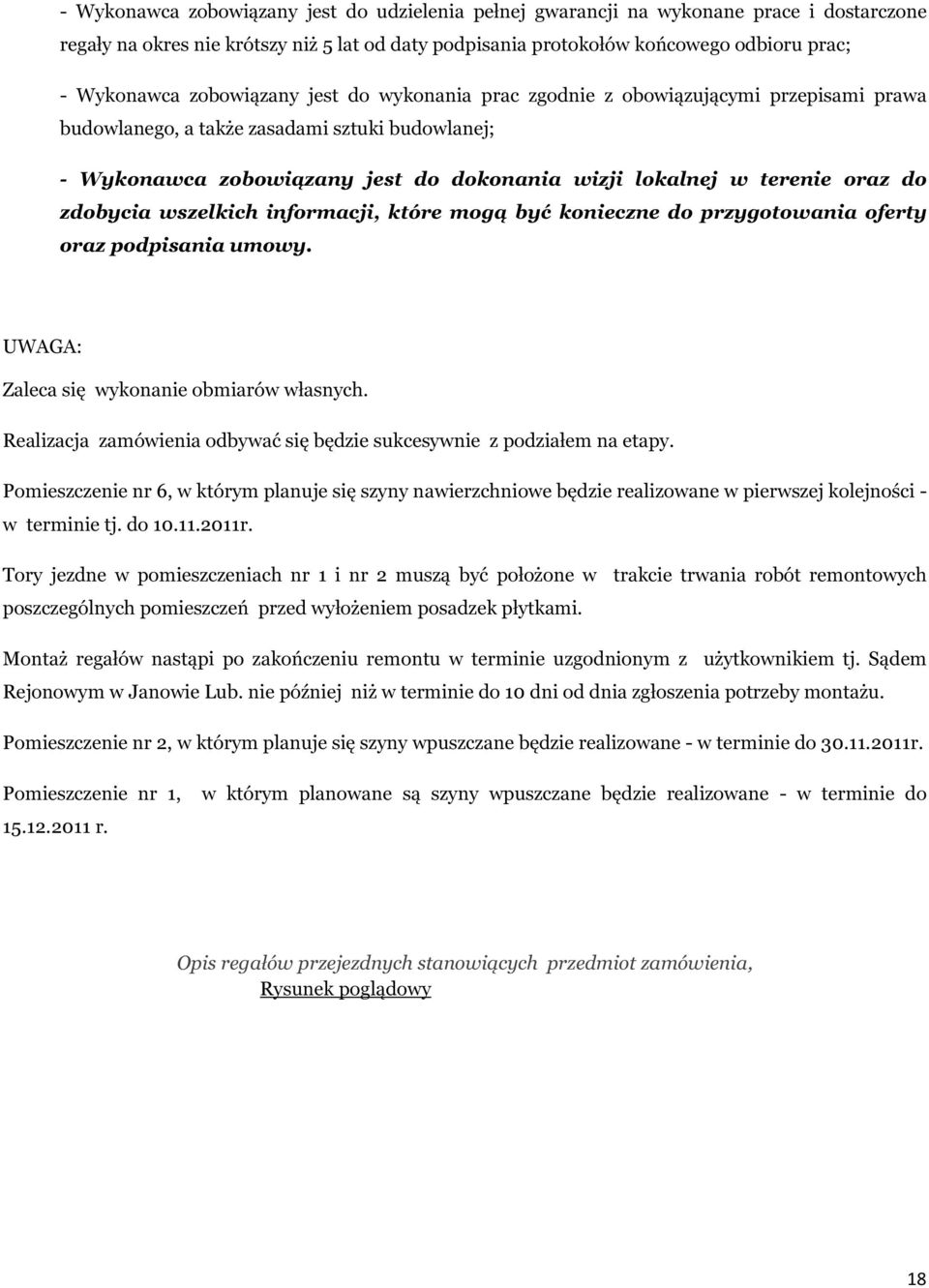 do zdobycia wszelkich informacji, które mogą być konieczne do przygotowania oferty oraz podpisania umowy. UWAGA: Zaleca się wykonanie obmiarów własnych.