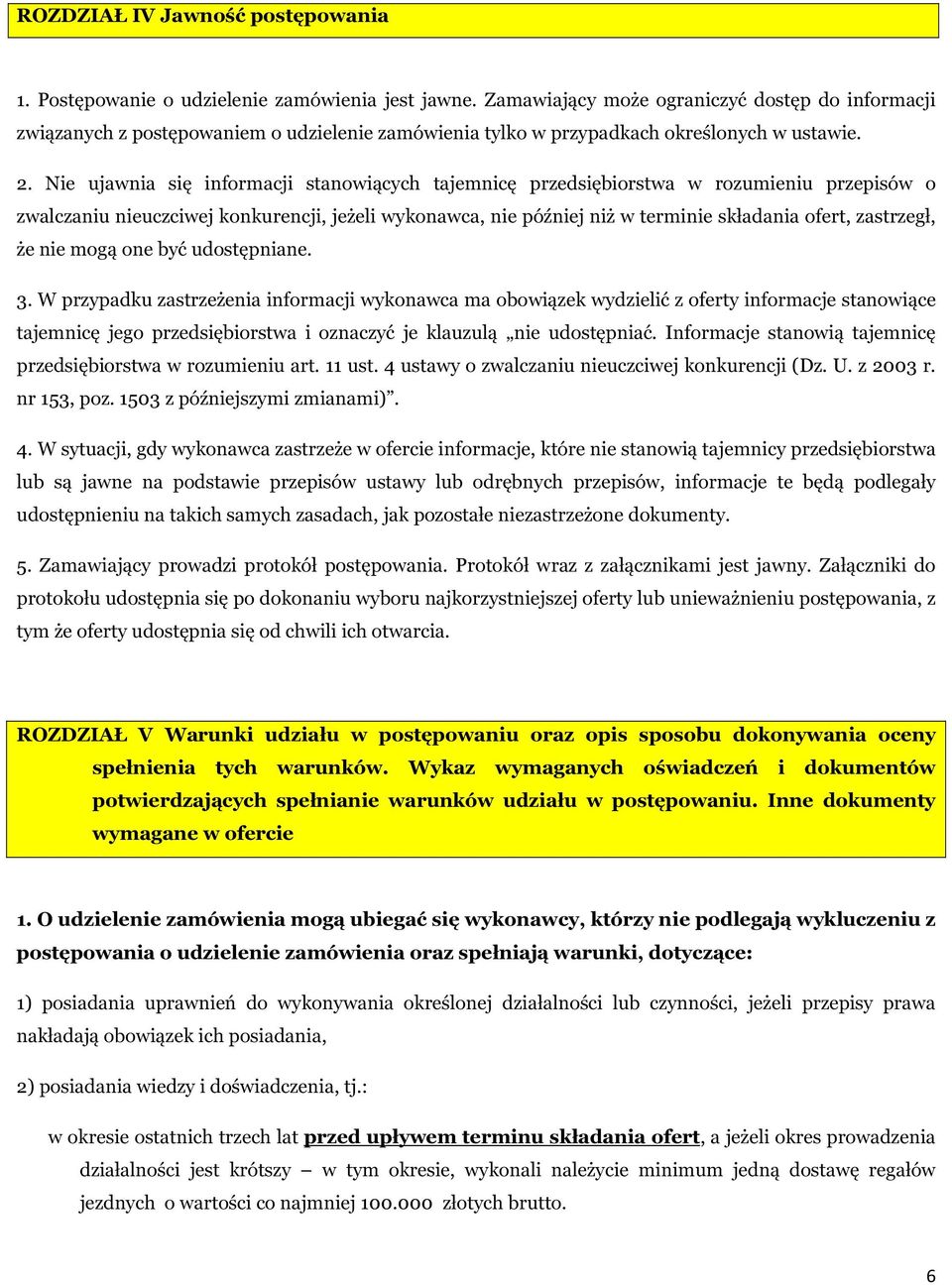 Nie ujawnia się informacji stanowiących tajemnicę przedsiębiorstwa w rozumieniu przepisów o zwalczaniu nieuczciwej konkurencji, jeżeli wykonawca, nie później niż w terminie składania ofert,