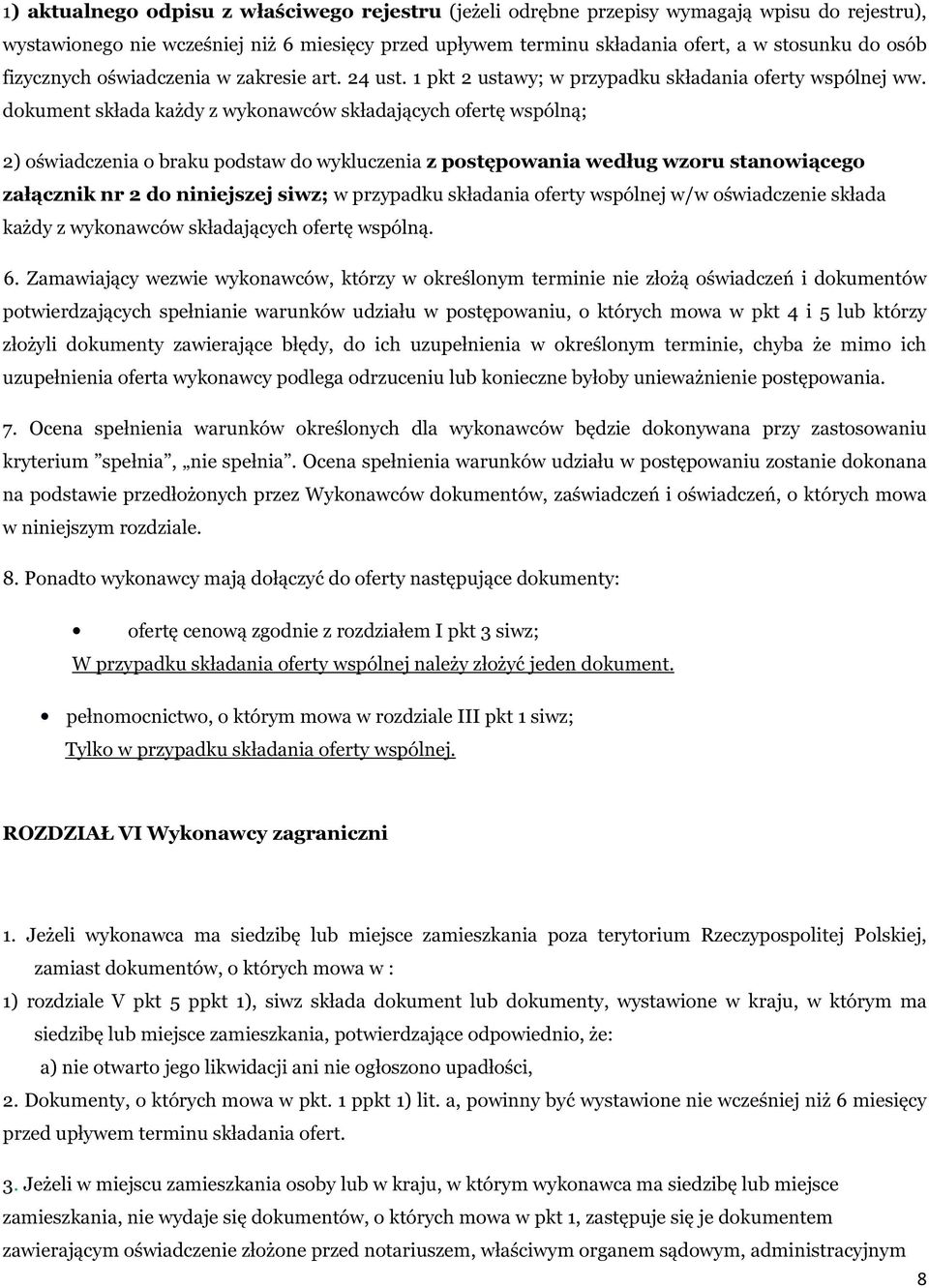 dokument składa każdy z wykonawców składających ofertę wspólną; 2) oświadczenia o braku podstaw do wykluczenia z postępowania według wzoru stanowiącego załącznik nr 2 do niniejszej siwz; w przypadku