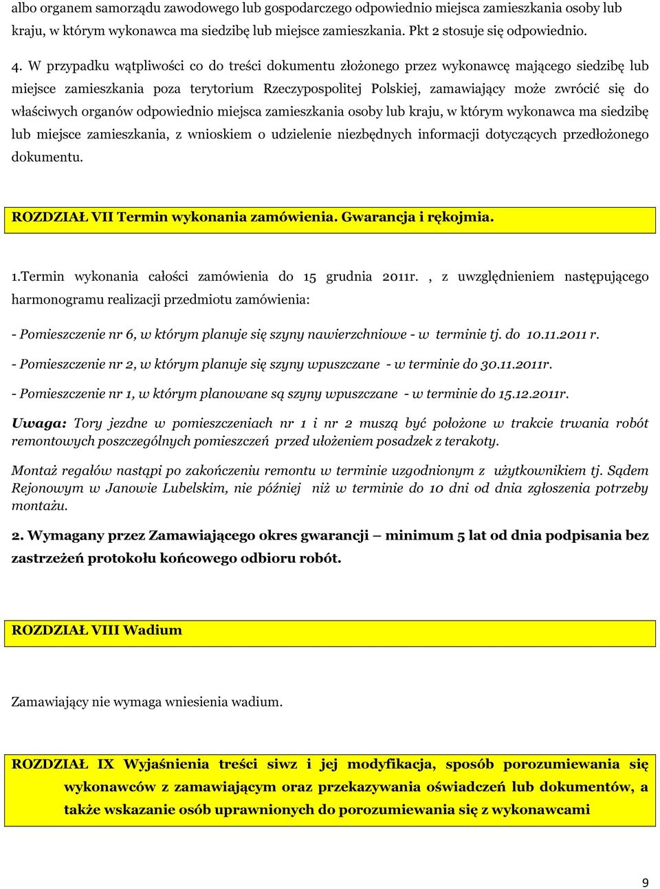 właściwych organów odpowiednio miejsca zamieszkania osoby lub kraju, w którym wykonawca ma siedzibę lub miejsce zamieszkania, z wnioskiem o udzielenie niezbędnych informacji dotyczących przedłożonego