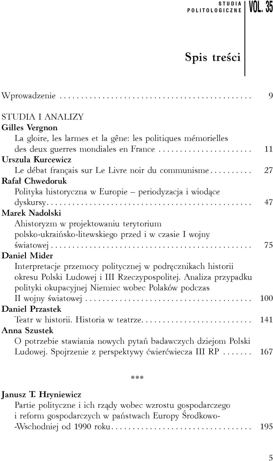 ............................................... 47 Marek Nadolski Ahistoryzm w projektowaniu terytorium polsko-ukraińsko-litewskiego przed i w czasie I wojny światowej.