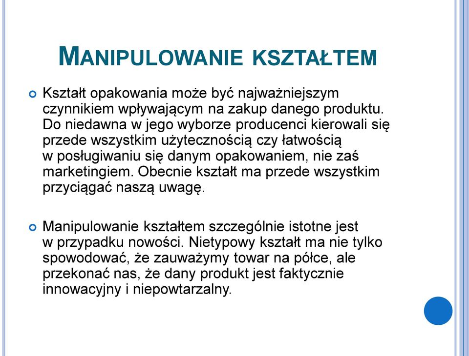 zaś marketingiem. Obecnie kształt ma przede wszystkim przyciągać naszą uwagę.