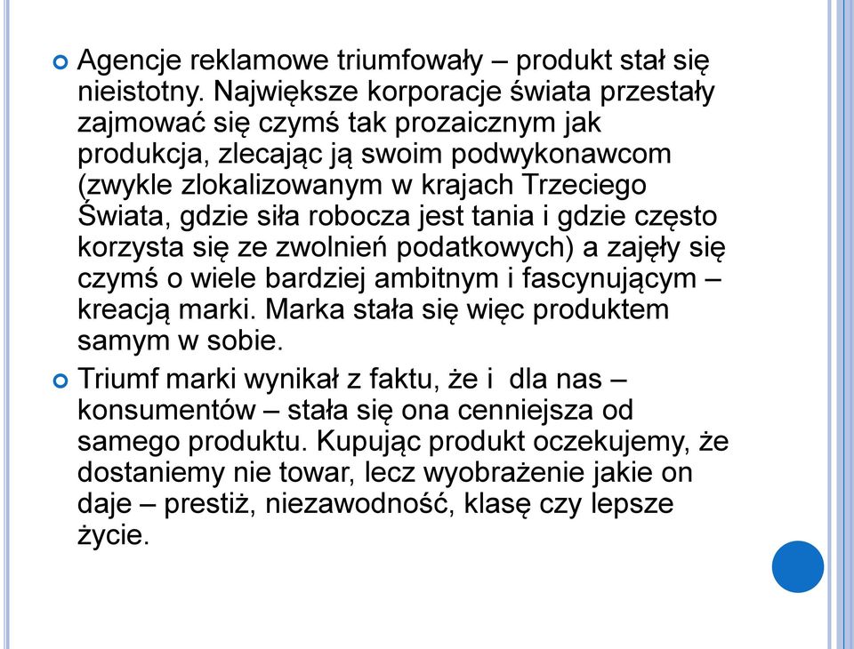 Świata, gdzie siła robocza jest tania i gdzie często korzysta się ze zwolnień podatkowych) a zajęły się czymś o wiele bardziej ambitnym i fascynującym kreacją marki.