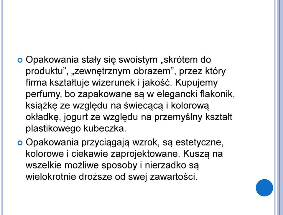 Kupujemy perfumy, bo zapakowane są w elegancki flakonik, książkę ze względu na świecącą i kolorową okładkę, jogurt