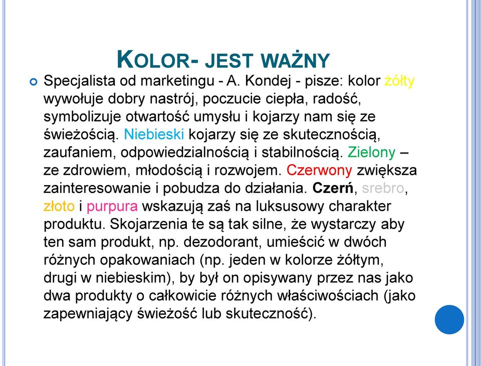 Czerń, srebro, złoto i purpura wskazują zaś na luksusowy charakter produktu. Skojarzenia te są tak silne, że wystarczy aby ten sam produkt, np.