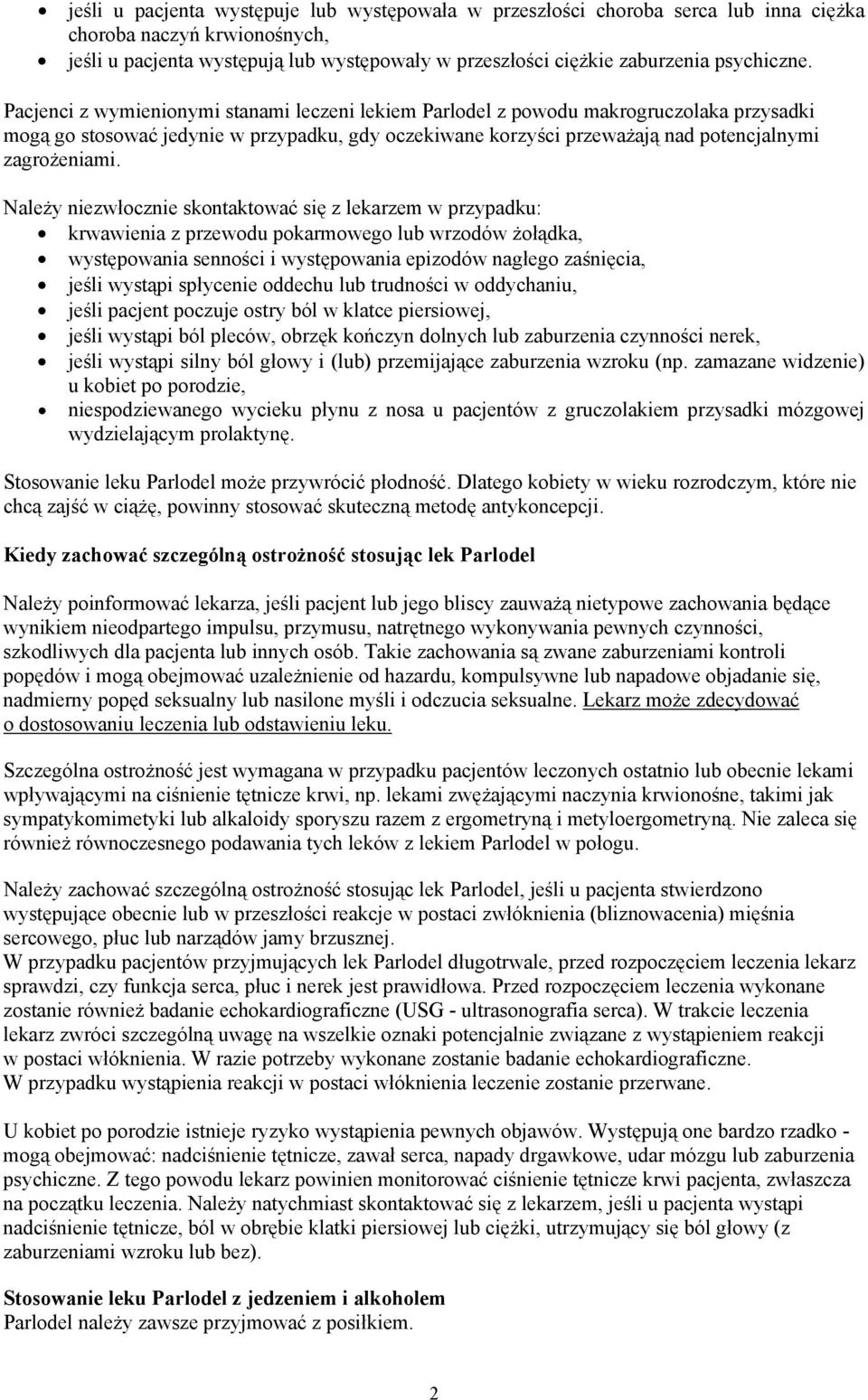 Pacjenci z wymienionymi stanami leczeni lekiem Parlodel z powodu makrogruczolaka przysadki mogą go stosować jedynie w przypadku, gdy oczekiwane korzyści przeważają nad potencjalnymi zagrożeniami.