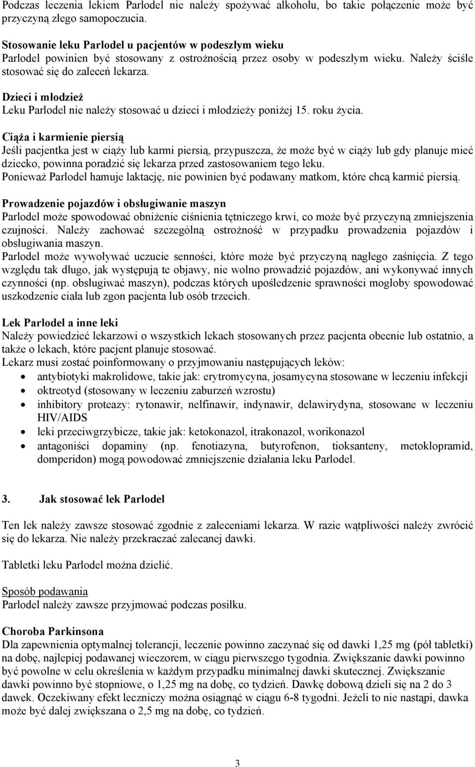 Dzieci i młodzież Leku Parlodel nie należy stosować u dzieci i młodzieży poniżej 15. roku życia.