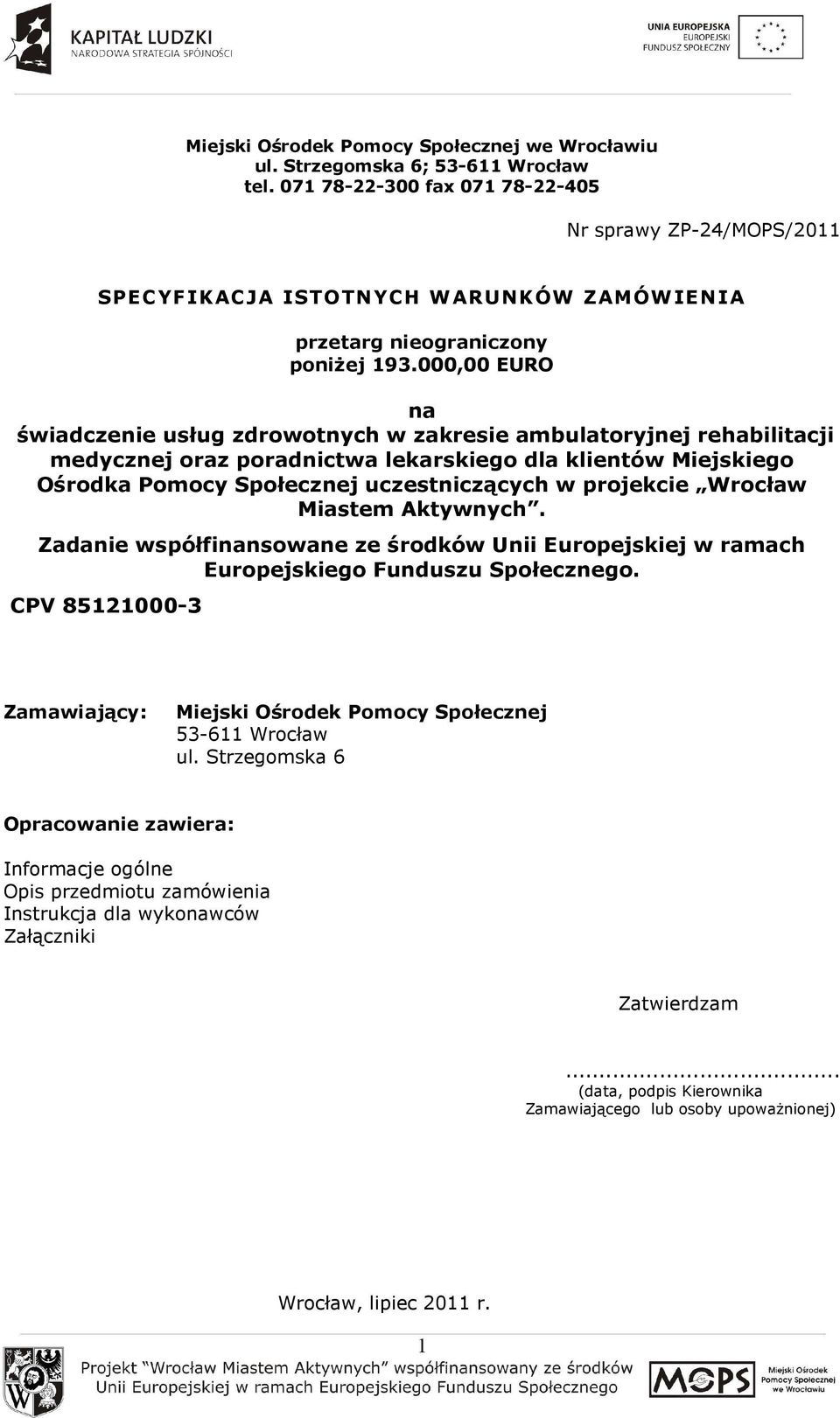 000,00 EURO na świadczenie usług zdrowotnych w zakresie ambulatoryjnej rehabilitacji medycznej oraz poradnictwa lekarskiego dla klientów Miejskiego Ośrodka Pomocy Społecznej uczestniczących w