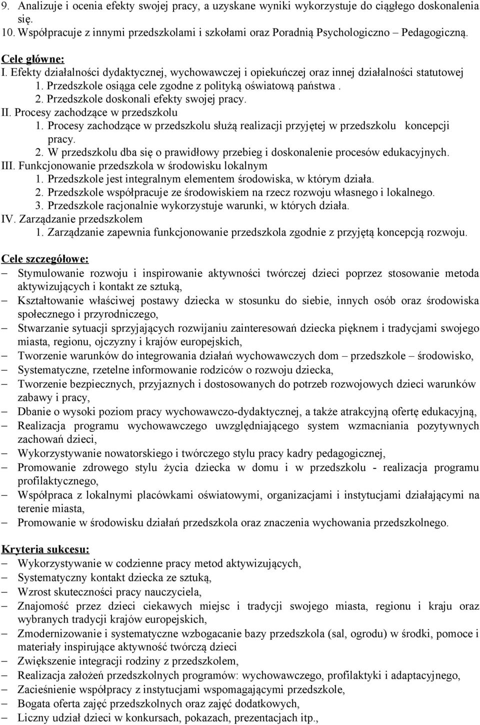 Przedszkole doskonali efekty swojej pracy. II. Procesy zachodzące w przedszkolu 1. Procesy zachodzące w przedszkolu służą realizacji przyjętej w przedszkolu koncepcji pracy. 2.