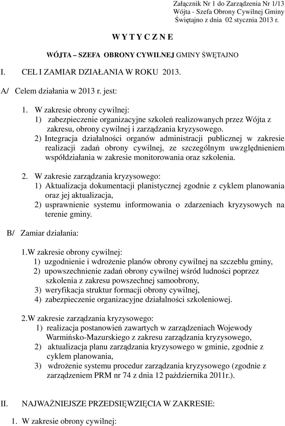 W zakresie obrony cywilnej: 1) zabezpieczenie organizacyjne szkoleń realizowanych przez Wójta z zakresu, obrony cywilnej i zarządzania kryzysowego.