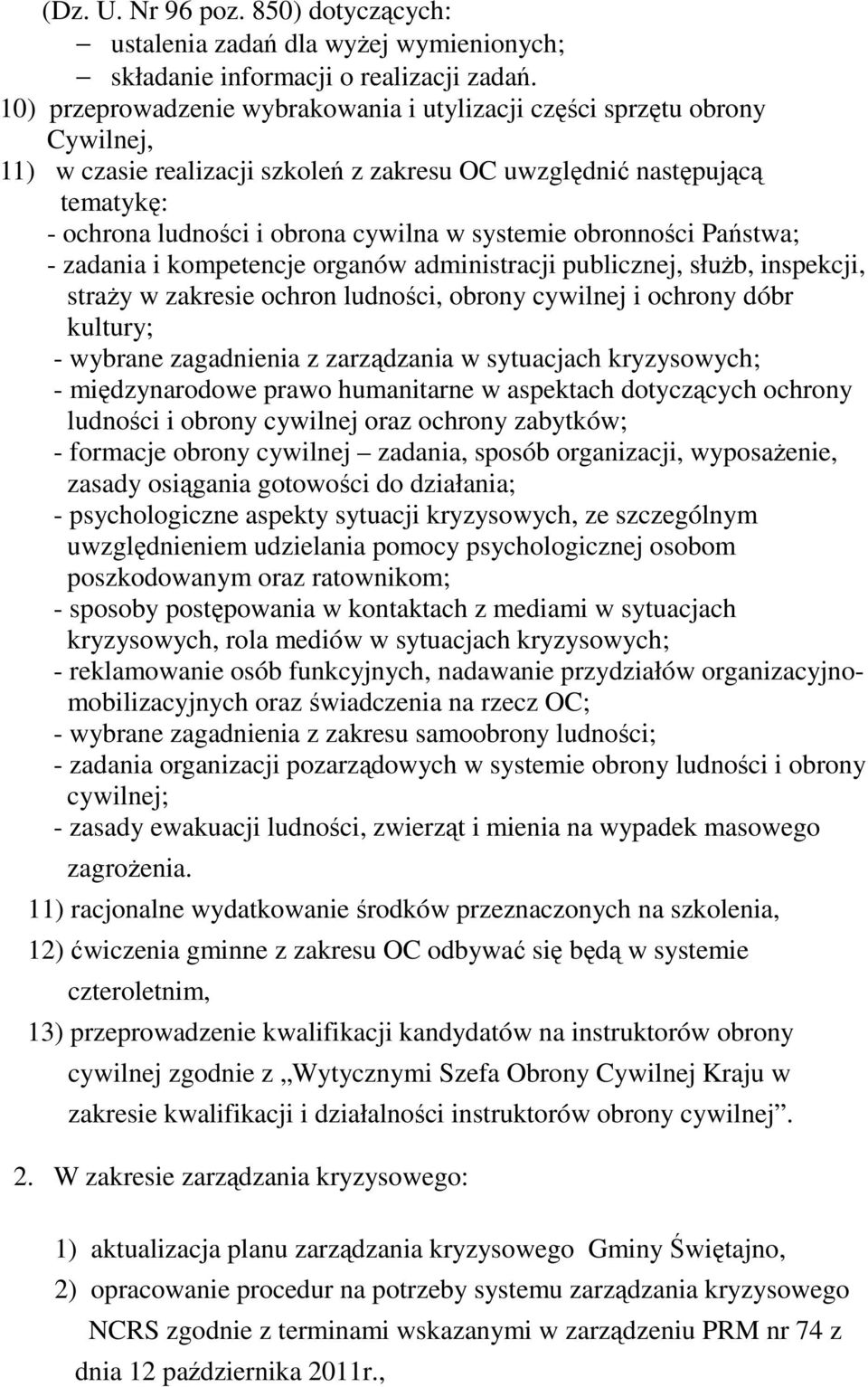 systemie obronności Państwa; - zadania i kompetencje organów administracji publicznej, służb, inspekcji, straży w zakresie ochron ludności, obrony cywilnej i ochrony dóbr kultury; - wybrane