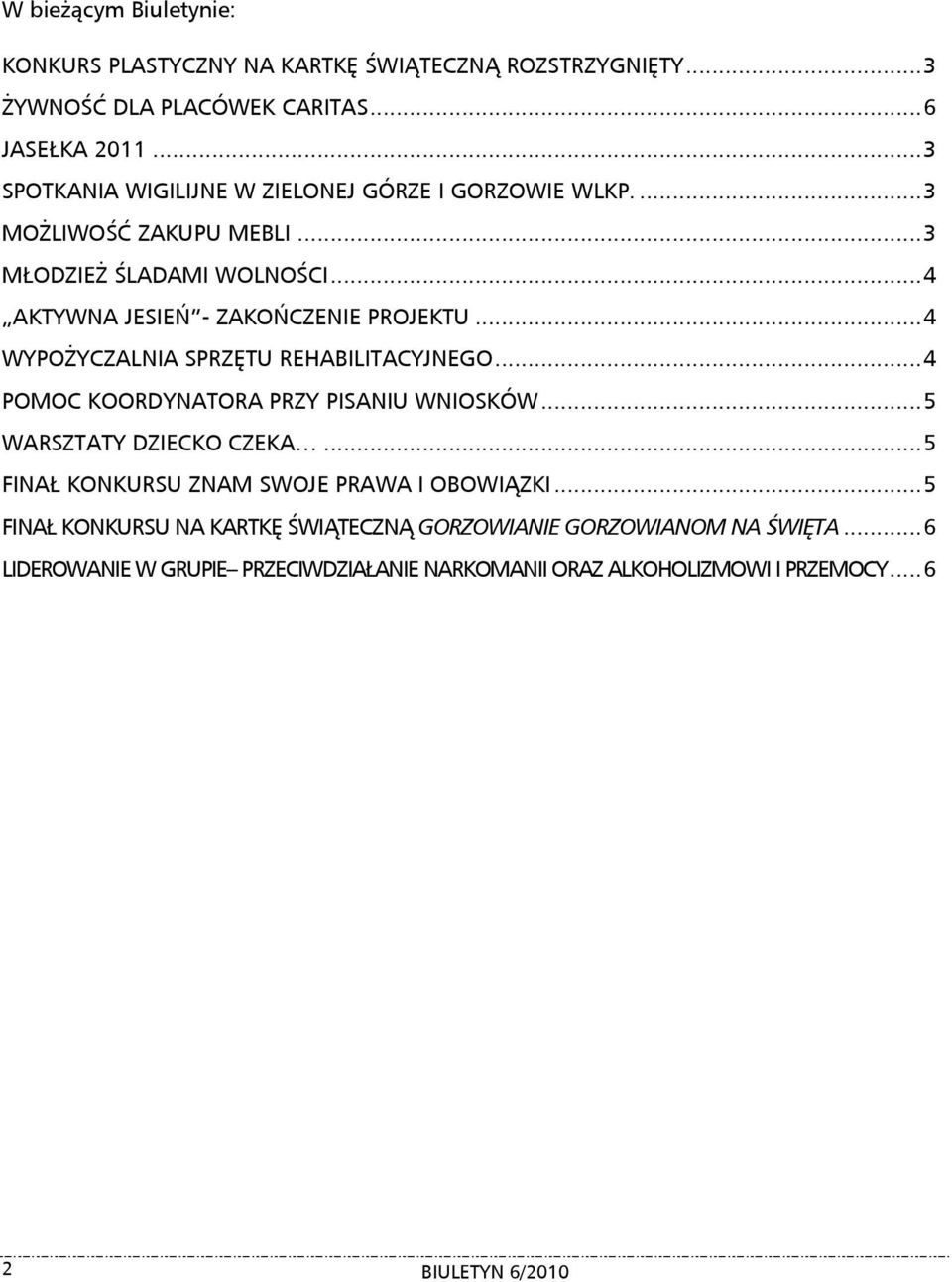 .. 4 WYPOŻYCZALNIA SPRZĘTU REHABILITACYJNEGO... 4 POMOC KOORDYNATORA PRZY PISANIU WNIOSKÓW... 5 WARSZTATY DZIECKO CZEKA.