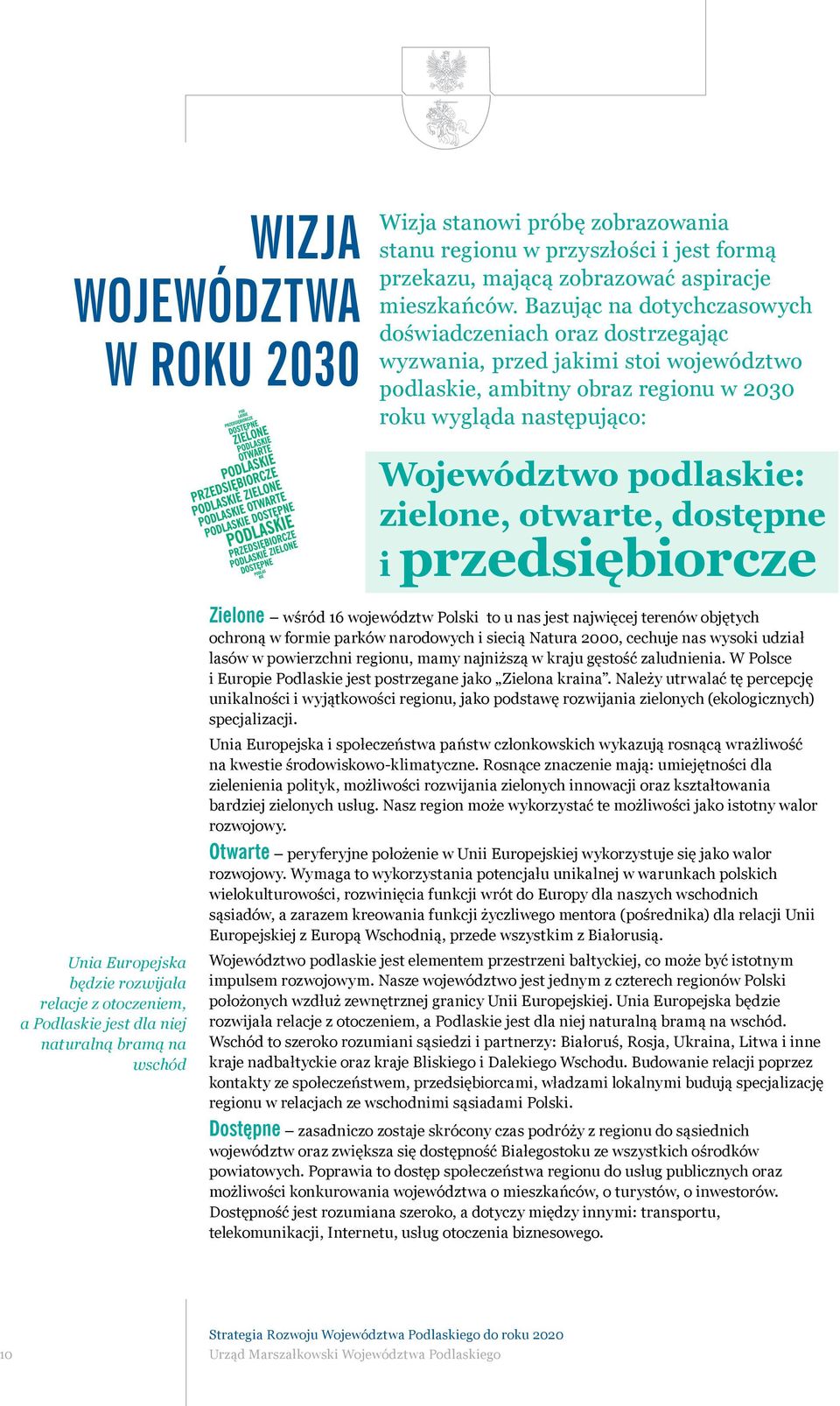 otwarte, dostępne i przedsiębiorcze Unia Europejska będzie rozwijała relacje z otoczeniem, a Podlaskie jest dla niej naturalną bramą na wschód Zielone wśród 16 województw Polski to u nas jest