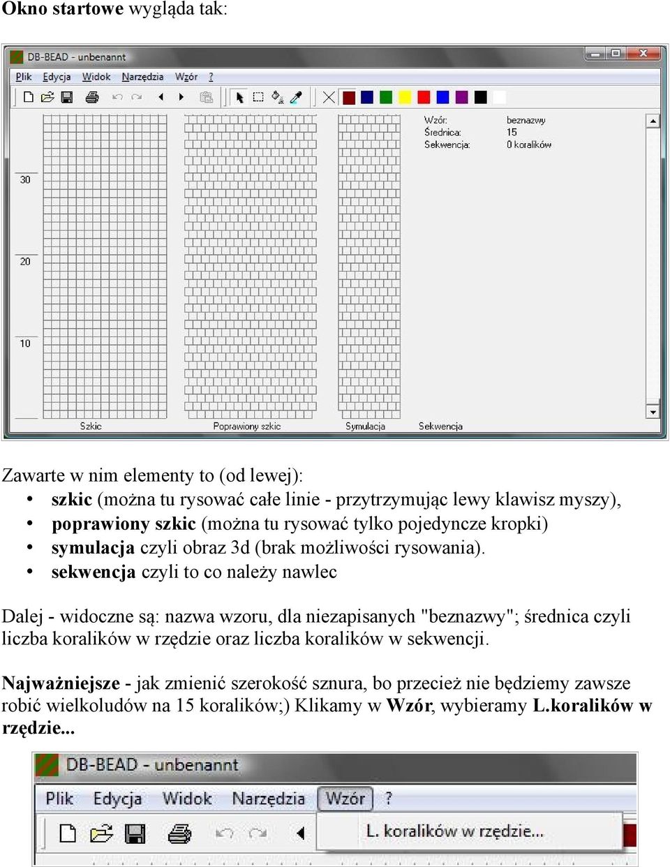 sekwencja czyli to co należy nawlec Dalej - widoczne są: nazwa wzoru, dla niezapisanych "beznazwy"; średnica czyli liczba koralików w rzędzie oraz