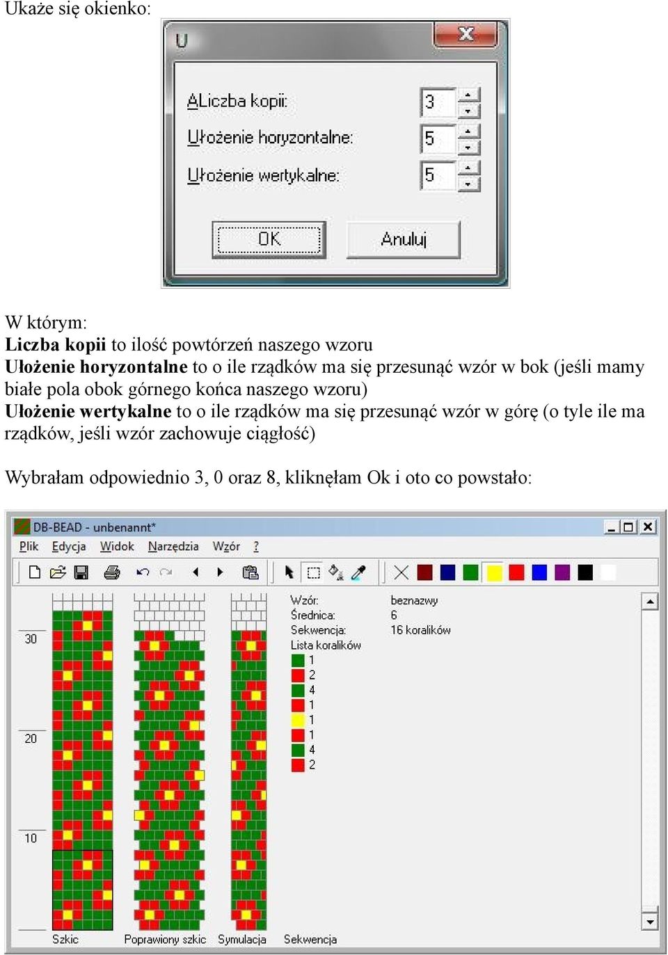 wzoru) Ułożenie wertykalne to o ile rządków ma się przesunąć wzór w górę (o tyle ile ma rządków,