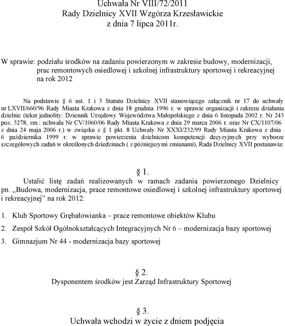 oraz Nr CX/1107/06 z dnia 24 maja 2006 r.) w związku z 1 pkt. 8 Uchwały Nr XXXI/232/99 Rady Miasta Krakowa z dnia 6 października 1999 r.