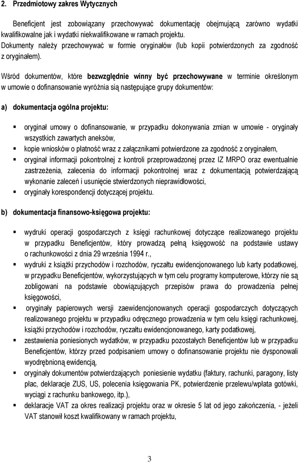 Wśród dokumentów, które bezwzględnie winny być przechowywane w terminie określonym w umowie o dofinansowanie wyróŝnia sią następujące grupy dokumentów: a) dokumentacja ogólna projektu: oryginał umowy